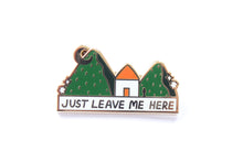 Load image into Gallery viewer, Just Leave Me Here Cabin Enamel Pin
