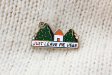 Load image into Gallery viewer, Just Leave Me Here Cabin Enamel Pin
