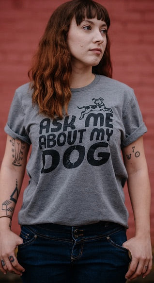 Ask Me About My Dog Tshirt