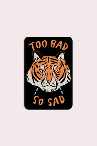 Too Bad So Sad (Tiger) Sticker