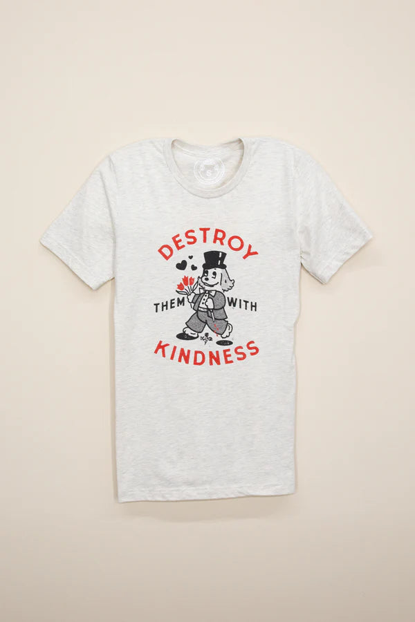 Destroy Them with Kindness Tshirt