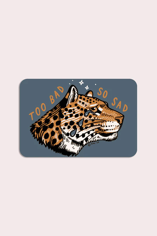 Too Bad So Sad (Leopard) Sticker