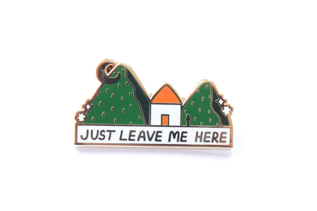 Just Leave Me Here Cabin Enamel Pin