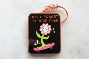 Don't Forget to Have Fun Keychain