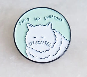 Shut Up Everyone Pin