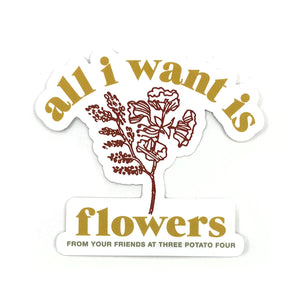 All I Want is Flowers Sticker